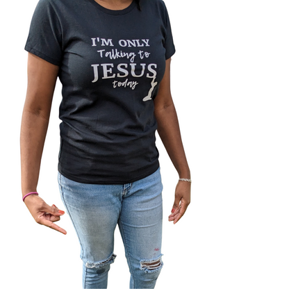 I'm only talking to Jesus today (Black) Women's T-shirt
